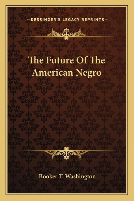 The Future of the American Negro by Washington, Booker T.