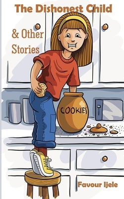 The Dishonest Child & Other Stories by Ijele, Favour