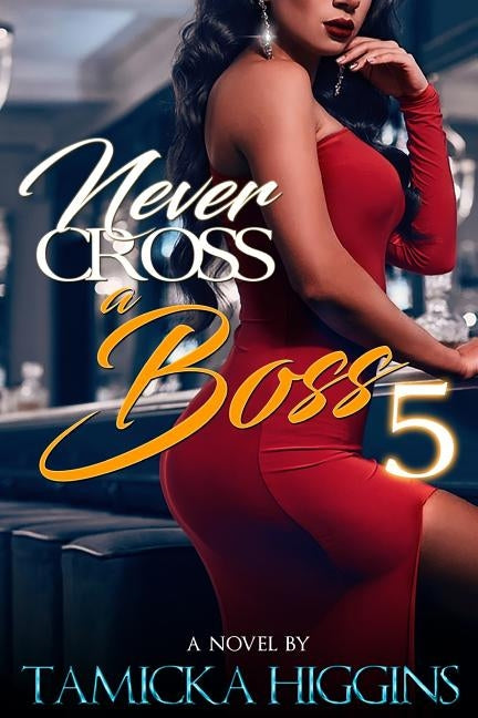 Never Cross A Boss 5 by Higgins, Tamicka