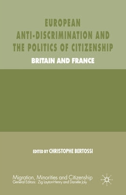 European Anti-Discrimination and the Politics of Citizenship: Britain and France by Bertossi, C.