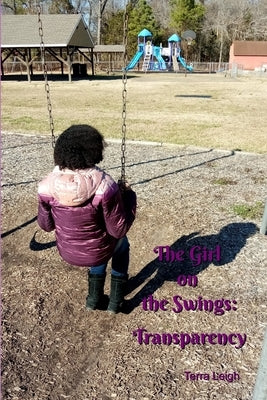 The Girl on the Swings: Transparency by Leigh, Terra