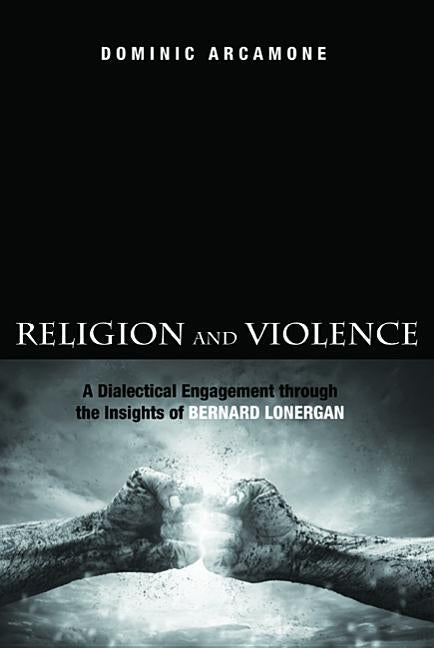 Religion and Violence by Arcamone, Dominic