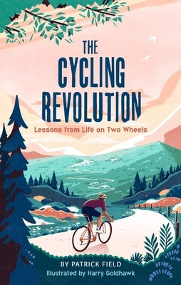 The Cycling Revolution: Lessons from Life on Two Wheels by Field, Patrick