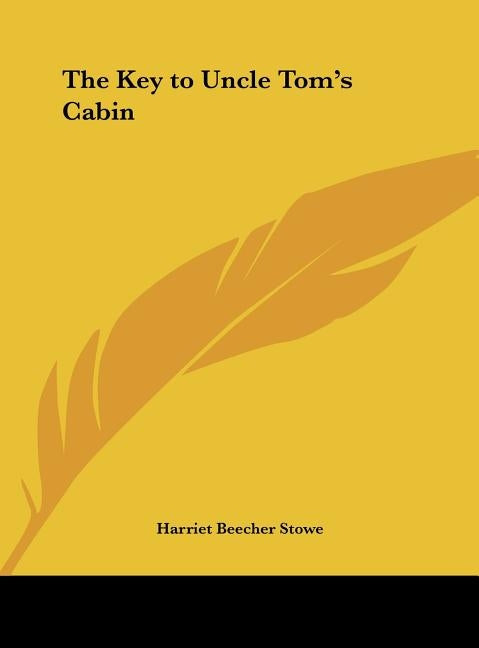 The Key to Uncle Tom's Cabin by Stowe, Harriet Beecher
