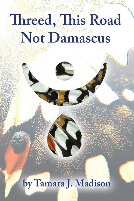 Threed, This Road Not Damascus by Madison, Tamara J.