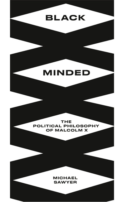 Black Minded: The Political Philosophy of Malcolm X by Sawyer, Michael E.