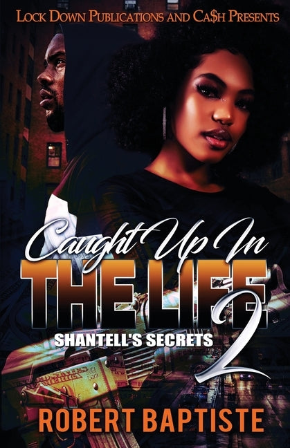 Caught Up in the Life: Shantell's Secret by Baptiste, Robert