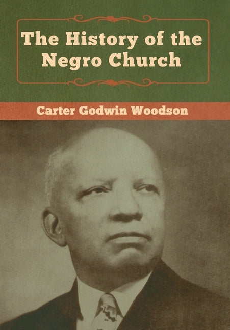 The History of the Negro Church by Woodson, Carter Godwin