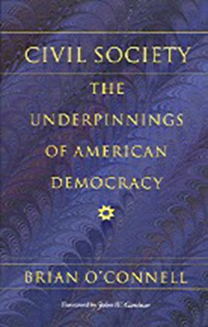 Civil Society: The Underpinnings of American Democracy by O'Connell, Brian