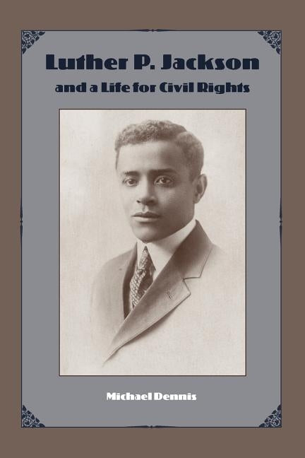Luther P. Jackson and a Life for Civil Rights by Dennis, Michael