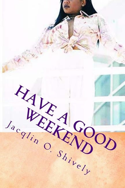 Have A Good Weekend by Shively, Jacqlin Ovoz