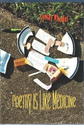 Poetry is Like Medicine by Rhodes, Symay