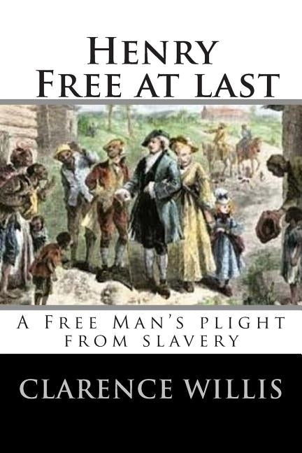 Henry Free At Last by Willis Jr, Clarence a.