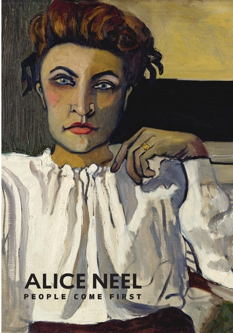 Alice Neel: People Come First by Baum, Kelly