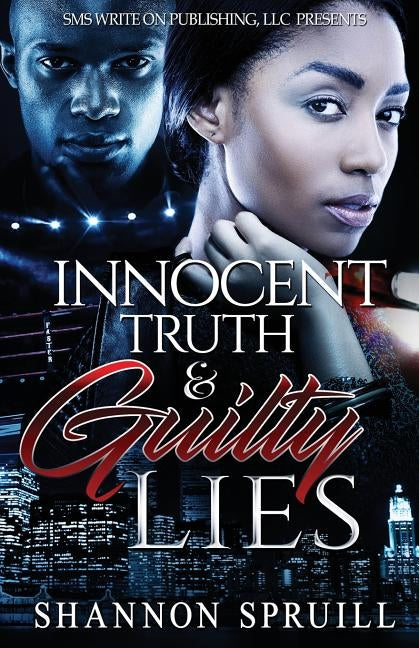 Innocent Truth & Guilty Lies by Spruill, Shannon