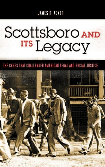 Scottsboro and Its Legacy: The Cases That Challenged American Legal and Social Justice by Acker, James R.