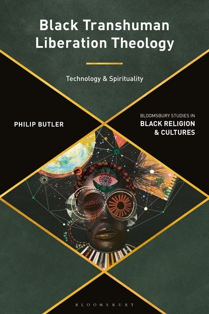 Black Transhuman Liberation Theology: Technology and Spirituality by Butler, Philip