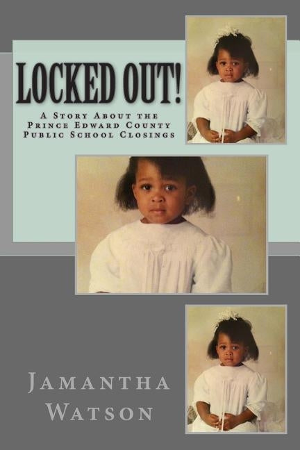 Locked Out!: A Story About the Prince Edward County Public School Closings by Watson, Jamantha