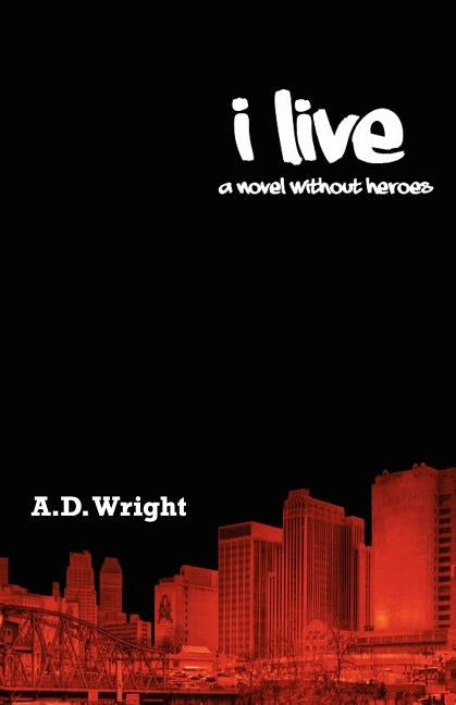 I Live: A novel without heroes by Wright, A. D.