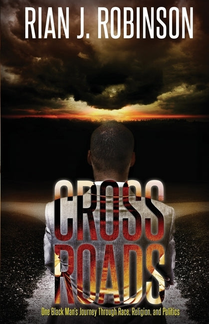 Crossroads: One Black Man's Journey Through Race, Religion and Politics by Robinson, Rian J.