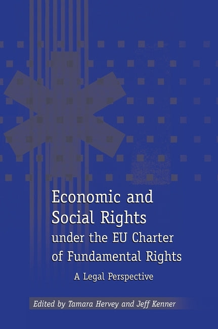 Economic and Social Rights Under the Eu Charter of Fundamental Rights: A Legal Perspective by Hervey, Tamara