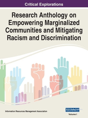 Research Anthology on Empowering Marginalized Communities and Mitigating Racism and Discrimination, VOL 1 by Management Association, Information R.
