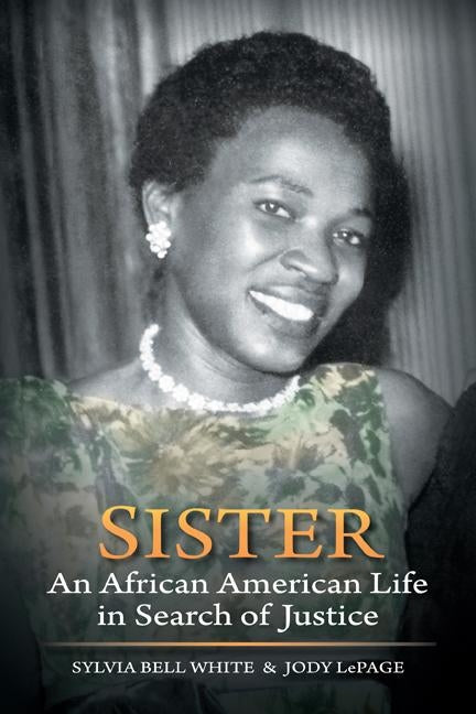 Sister: An African American Life in Search of Justice by White, Sylvia Bell