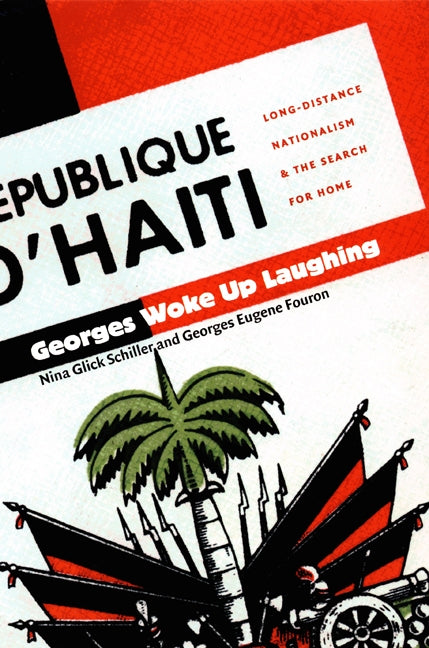 Georges Woke Up Laughing: Long-Distance Nationalism and the Search for Home by Glick Schiller, Nina