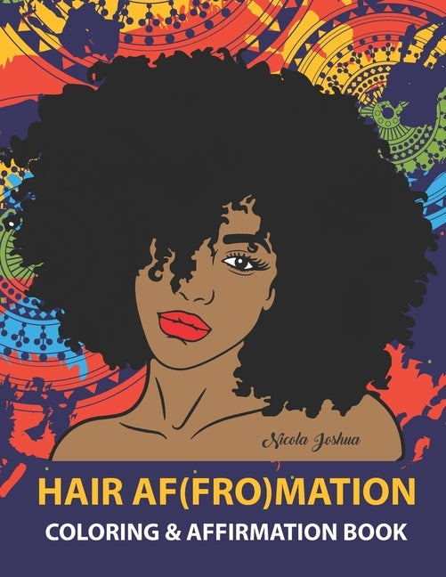 HAIR AF(FRO)Mation: Coloring and Affirmation Book: Hair Empowerment Quotes and Hairstyles For Women of Color: 30 Designs, Measures "8.5 x by Joshua, Nicola