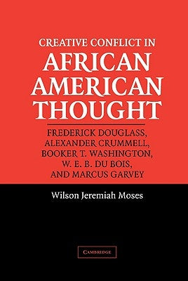 Creative Conflict in African American Thought by Moses, Wilson J.
