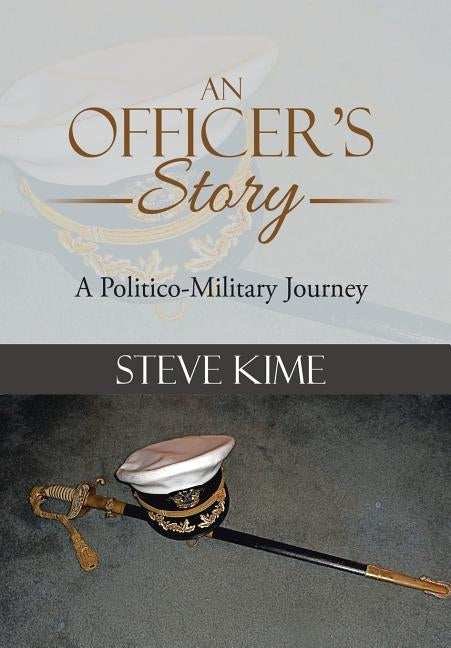 An Officer's Story: A Politico-Military Journey by Kime, Steve