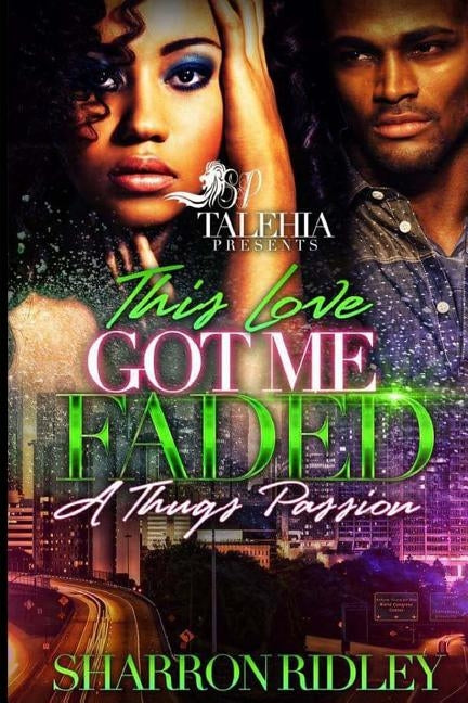 This Love Got Me Faded: A Thug Passion by Ridley, Sharron