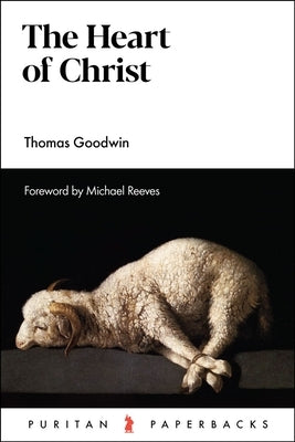 The Heart of Christ by Goodwin, Thomas