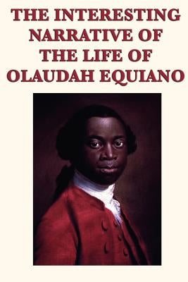 The Interesting Narrative of the Life of Olaudah Equiano by Equiano, Olaudah