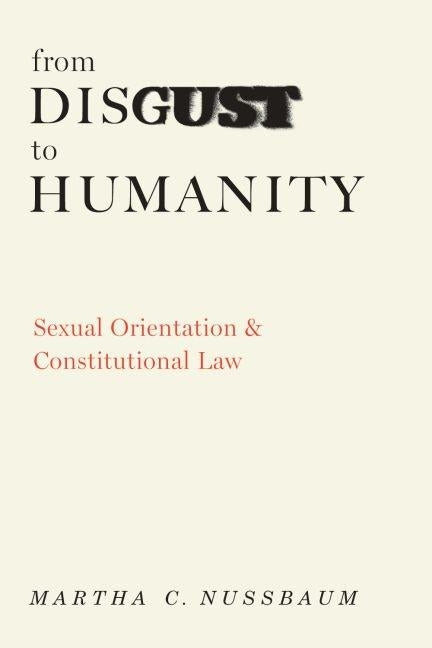 From Disgust to Humanity: Sexual Orientation and Constitutional Law by Nussbaum, Martha C.