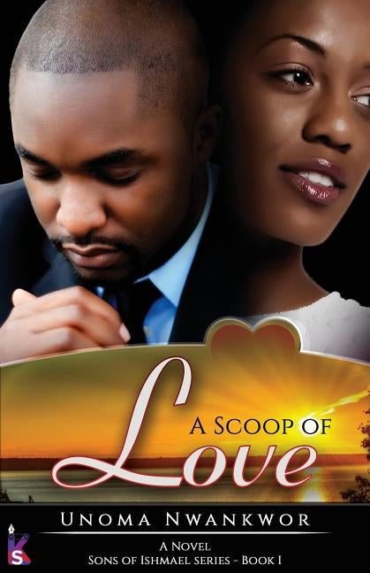 A Scoop Of Love (Sons of Ishmael, Book One) by Nwankwor, Unoma