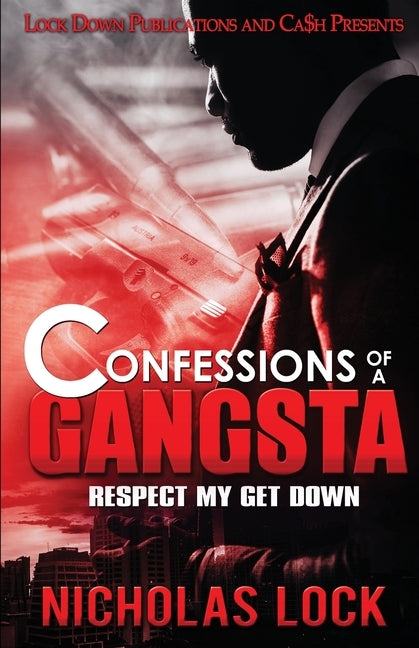 Confessions of a Gangsta: Respect my Get Down by Lock, Nicholas