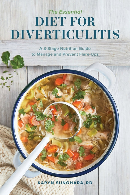 The Essential Diet for Diverticulitis: A 3-Stage Nutrition Guide to Manage and Prevent Flare-Ups by Sunohara, Karyn, Rd