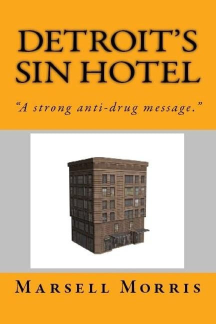 Detroit's Sin Hotel: "If you like the Donald Goines style of writing, you'll love this story." by Morris, Marsell