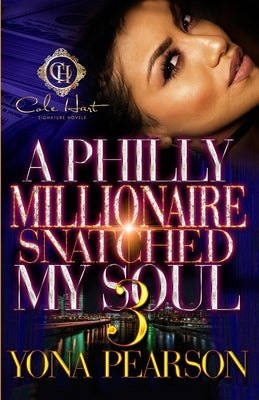 A Philly Millionaire Snatched My Soul 3: The Finale by Yona