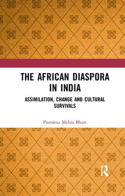 The African Diaspora in India: Assimilation, Change and Cultural Survivals by Bhatt, Purnima Mehta