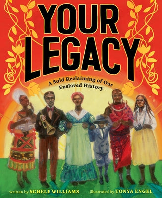 Your Legacy: A Bold Reclaiming of Our Enslaved History by Williams, Schele