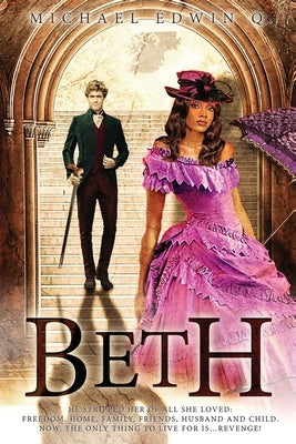 Beth: He stripped her of all she loved: Freedom, Home, Family, Friends Husband and Child. Now, the only thing to live for is by Q.