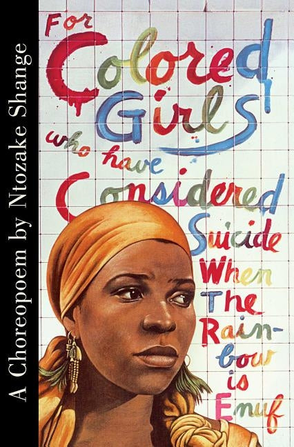 For Colored Girls Who Have Considered Suicide When the Rainbow Is Enuf by Shange, Ntozake