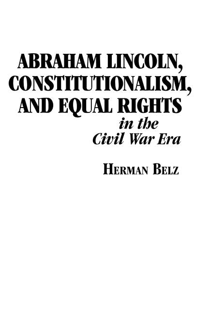 Abraham Lincoln, Constitutionalism, and Equal Rights in the Civil War Era by Belz, Herman