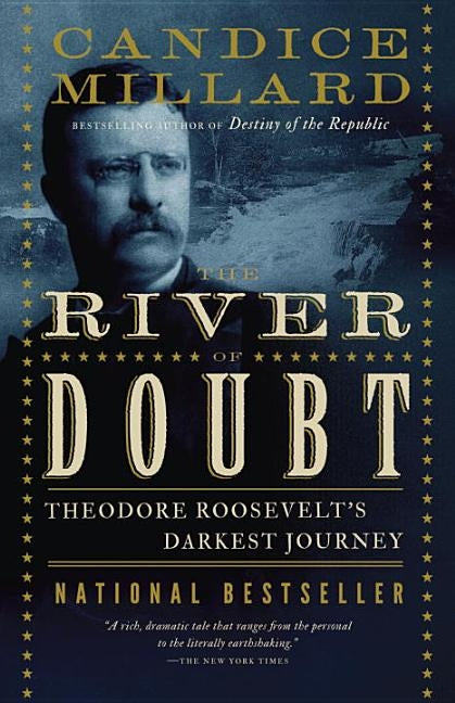 The River of Doubt: Theodore Roosevelt's Darkest Journey by Millard, Candice