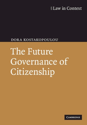 The Future Governance of Citizenship by Kostakopoulou, Dora