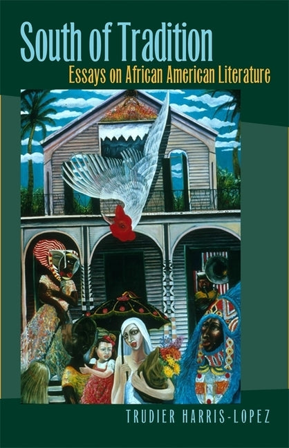 South of Tradition: Essays on African American Literature by Harris, Trudier
