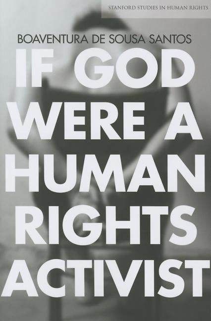 If God Were a Human Rights Activist by Santos, Boaventura De Sousa