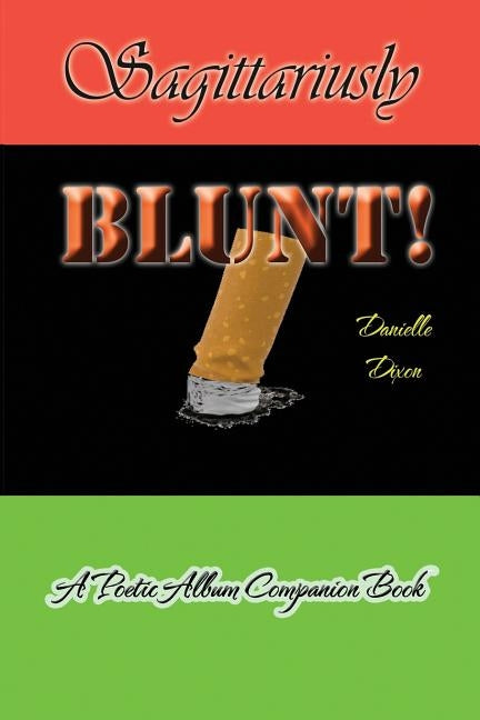 Sagittariusly BLUNT!: A Poetic Album Companion Book by Dixon, Danielle
